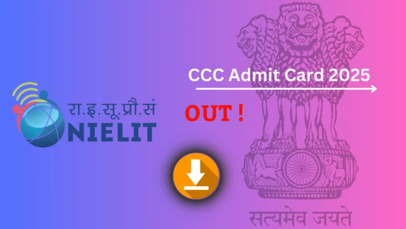 CCC Admit Card 2025 जारी – डाउनलोड करने की प्रक्रिया, परीक्षा तिथि और महत्वपूर्ण निर्देश देखें !