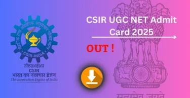 CSIR UGC NET Admit Card 2025 जारी – डाउनलोड करने की प्रक्रिया, परीक्षा तिथि और महत्वपूर्ण निर्देश देखें !