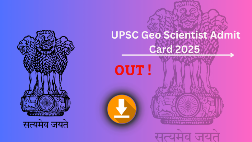 UPSC Geo Scientist Admit Card 2025