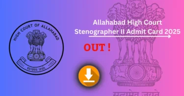 Allahabad High Court Stenographer Admit Card जारी – डाउनलोड करने की प्रक्रिया, परीक्षा तिथि और महत्वपूर्ण निर्देश देखें !