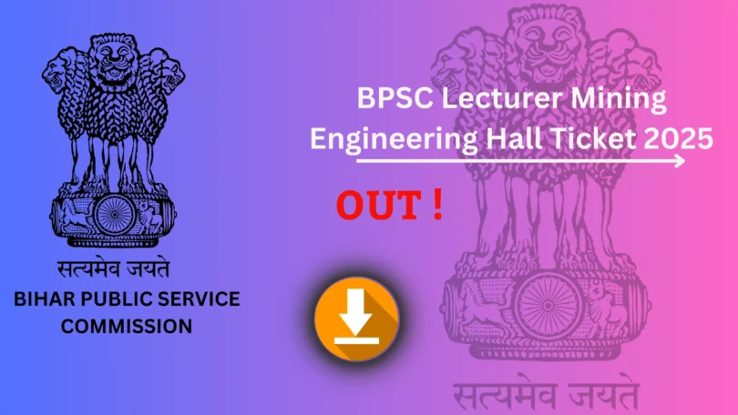 BPSC Lecturer Mining Engineering Admit Card 2025 जारी – डाउनलोड करने की प्रक्रिया, परीक्षा तिथि और महत्वपूर्ण निर्देश देखें !